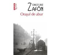 Orasul de abur - Carlos Ruiz Zafon