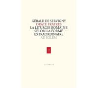Orate fratres La liturgie romaine selon la forme extraordinaire - Gérald de Servigny - Ad Solem - broché - Essai