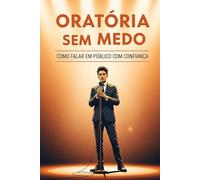 Oratória sem Medo: Como Falar em Público com Confiança