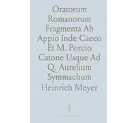 Oratorum Romanorum Fragmenta Ab Appio Inde Caeco Et M. Porcio Catone Usque Ad Q. Aurelium Symmachum