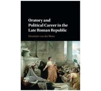 Oratory And Political Career In The Late Roman Republic