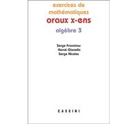 Oraux X ENS Algèbre 3 Exercices de mathématiques - Serge Francinou - Cassini Ed - broché - Scolaire / Universitaire