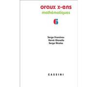 Oraux X-ENS mathématiques vol 6 Serge Francinou (Auteur), Hervé Gianella (Auteur), Serge Nicolas (Auteur)