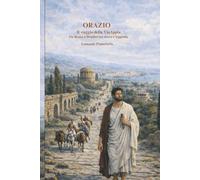 Orazio - Il viaggio della Via Appia: Da Roma a Brindisi tra storia e leggenda