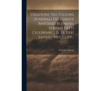 Orazione Nei Solenni Funerali Dell'abate Antonio Rosmini-Serbati Fatti Celebrare ... Il Dì Xxxi Luglio Mdccclv...