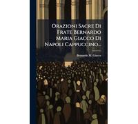 Orazioni Sacre Di Frate Bernardo Maria Giacco Di Napoli Cappuccino...