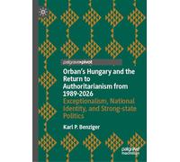 Orbán’s Hungary and the Return to Authoritarianism from 1989-2026: Exceptionalism, National Identity, and Strong-state Politics