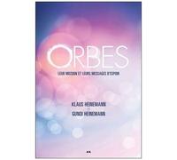 Orbes - Leur Mission Et Leurs Messages D'espoir