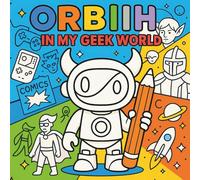 ORBIIH: IN MY GEEK WORLD - Coloring Book for Adults and Kids with creative character and diferents Geeks Scenes for Relaxation