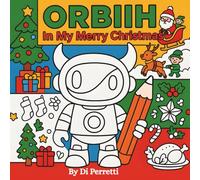 ORBIIH: IN MY MERRY CHRISTMAS! A Christmas Coloring Book for Kids, Teens and Adults with Santa’s World of Elves, Presents and with Families Celebrating Together the Most Wonderful Time of the Year