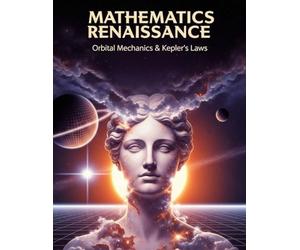 Orbital Mechanics & Kepler's Laws: A Practical Guide to the Two-Body Problem, Calculating Orbital Period and Velocity with Examples and Over 300 Practice Problems and Solutions Solved Step by Step