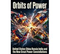 Orbits of Power: United States China Russia India and the New Great Power Constellations