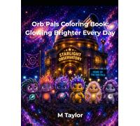 OrbPals Coloring Book: A Cosmic Adventure of Coloring, Creativity, and Kind Hearts: Join the Orb Pals on Magical Adventures That Make the Cosmic Orb Glow