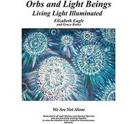 Orbs And Light Beings - Living Light Illuminated