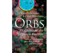 Orbs - Lichtboten Der Größeren Realität. Neue Erkenntnisse Über Ihre Heilkraft Und Botschaften