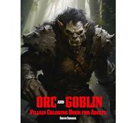 Orc and Goblin: Villain Coloring Book for Adults with Orc Warrior, Orc Warlord, Goblin Army, and Much More