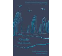 Mark Edmonds – Orcadia – Land, Sea and Stone in Neolithic Orkney