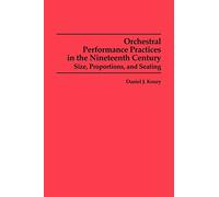 Orchestral Performance Practices in the Nineteenth Century: Size, Proportions, and Seating