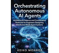 Orchestrating Autonomous AI Agents: Architectural Patterns and Coordination Protocols for Engineers Designing Distributed Multi-Agent Systems
