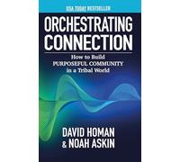 Orchestrating Connection: How to Build Purposeful Community in a Tribal World