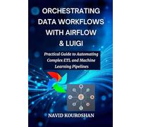 ORCHESTRATING DATA WORKFLOWS WITH AIRFLOW & LUIGI: Practical Guide to Automating Complex ETL and Machine Learning Pipelines