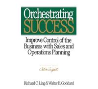 Orchestrating Success – Mieux contrôler l'entreprise par la planification des ventes & opérations