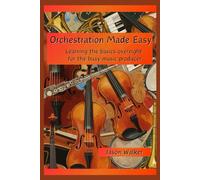 Orchestration Made Easy: Learning the basics overnight for the busy music producer