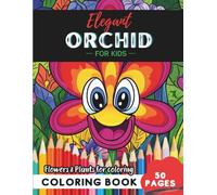 Orchid Coloring Book for Kids: 50 pages of bright blooms to spark young minds