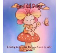 Orchid Days: Coloring book where the days bloom in color