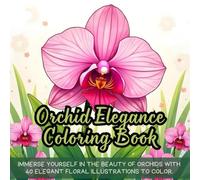 Orchid Elegance Coloring Book: Graceful orchid coloring book for adults, relaxing floral coloring book, elegant flower coloring book, botanical ... lovers, stress relief orchid coloring book