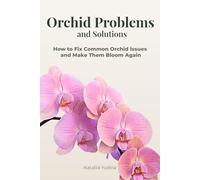 Orchid Problems and Solutions: How to Fix Common Orchid Issues and Make Them Bloom Again