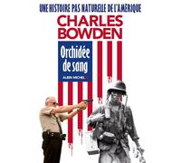 Orchidée de sang Une histoire pas naturelle de l'Amérique I - Charles Bowden - Albin Michel - broché - Roman