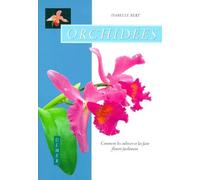 Orchidées - Comment Les Cultiver Et Les Faire Fleurir Facilement