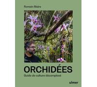 Orchidées - Guide de culture décomplexé - Romain Maire - Eugen Ulmer Eds - relié - Guide