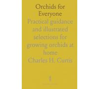 Orchids for Everyone: Practical guidance and illustrated selections for growing orchids at home