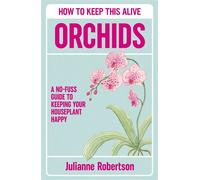 Orchids: How to Keep This Alive A friendly guide to abolishing horticultural genocide, one pot at a time - Julianne Robertson - August Books - ebook (ePub) - Livre