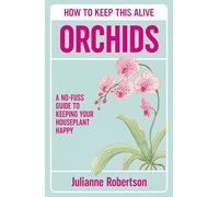 Orchids: How to Keep This Alive: A no-fuss guide to keeping your orchids alive, one pot at a time