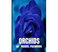 Orchids: My Private Passwords Internet Log Book, 6" X 9", 100 Pages, To Secure All Of Your Personal Needs.