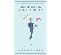 Orchids on Your Budget: Or Live Smartly on What You Have-