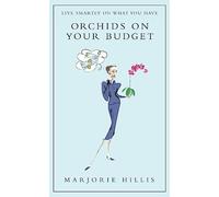 Orchids on Your Budget: Or Live Smartly on What You Have-