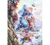 ORCHID'S SECRET GARDEN: A Highly Detailed Botanical Coloring Book