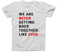 OrcoW T-shirt imprimé « We are Never Getting Back Together Like Ever » pour homme et femme, blanc, XS