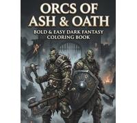 Orcs of Ash & Oath Coloring Book: Bold & Easy Dark Fantasy Designs for Adults: Bold and Easy Dark Fantasy Coloring Pages for Adults with Orc Warriors, Shamans, Beasts, and Rune Magic