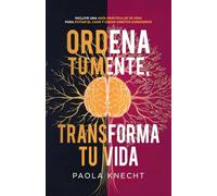 Ordena tu mente, transforma tu vida: Incluye guía práctica de 30 días para evitar el caos y crear hábitos duraderos