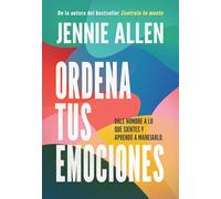 Ordena tus emociones / Untangle Your Emotions: Dale nombre a lo que sientes y aprende a manejarlo / Name What You Feel and Learn What to Do About It