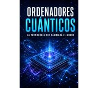 Ordenadores Cuánticos: La Tecnología que Cambiará el Mundo