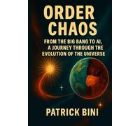 Order and Chaos: From the Big Bang to AI. A Journey through the evolution of the universe