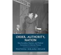 Order, Authority, Nation: Neo-Socialism, Fascism, and Political Conversion in Interwar France