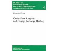 Order Flow Analyses and Foreign Exchange Dealing, Studien Zu Internationalen Wirtschaftsbeziehungen ALEXANDER MENDE (Auteur)