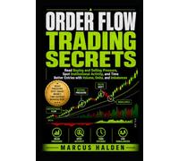 Order Flow Trading Secrets: Read Buying and Selling Pressure, Spot Institutional Activity, and Time Better Entries with Volume, Delta, and Imbalances